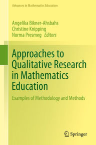 Title: Approaches to Qualitative Research in Mathematics Education: Examples of Methodology and Methods, Author: Angelika Bikner-Ahsbahs