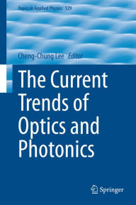 Title: The Current Trends of Optics and Photonics, Author: Cheng-Chung Lee