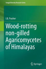 Title: Wood-rotting non-gilled Agaricomycetes of Himalayas, Author: I.B. Prasher