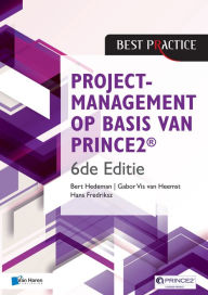 Title: Projectmanagement op basis van PRINCE2® 6de Editie - 4de geheel herziene druk, Author: Bert Hedeman