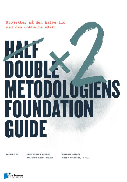 Half Double metodologiens Foundation Guide: Projekter på den halve tid med den dobbelte effekt