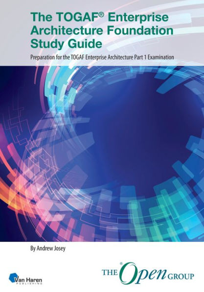 The TOGAF® Enterprise Architecture Foundation Study Guide: Preparation for the TOGAF Enterprise Architecture Part 1 Examination
