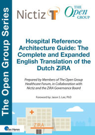 Title: Hospital Reference Architecture Guide: The Complete and Expanded English translation of the Dutch ZiRA, Author: The Open Group