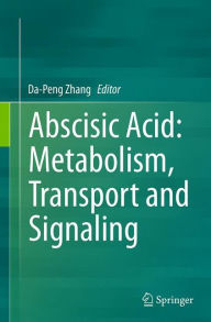 Title: Abscisic Acid: Metabolism, Transport and Signaling, Author: Da-Peng Zhang
