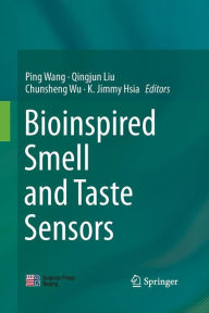 Title: Bioinspired Smell and Taste Sensors, Author: Ping Wang