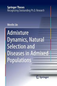 Title: Admixture Dynamics, Natural Selection and Diseases in Admixed Populations, Author: Wenfei Jin