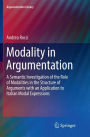 Modality in Argumentation: A Semantic Investigation of the Role of Modalities in the Structure of Arguments with an Application to Italian Modal Expressions