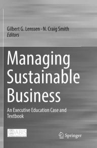 Title: Managing Sustainable Business: An Executive Education Case and Textbook, Author: Gilbert G. Lenssen