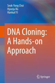 Title: DNA Cloning: A Hands-on Approach, Author: Seok-Yong Choi