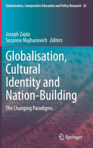 Title: Globalisation, Cultural Identity and Nation-Building: The Changing Paradigms, Author: Joseph Zajda