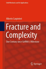 Title: Fracture and Complexity: One Century since Griffith's Milestone, Author: Alberto Carpinteri