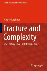 Title: Fracture and Complexity: One Century since Griffith's Milestone, Author: Alberto Carpinteri