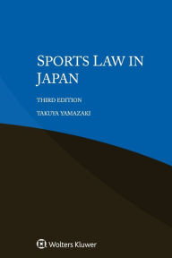 Title: Sports Law in Japan / Edition 3, Author: Takuya Yamazaki