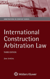 Title: International Construction Arbitration Law, Author: Jane Jenkins