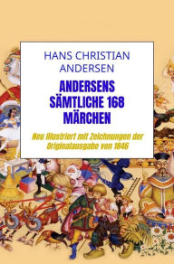Title: Andersens sämtliche 168 Märchen: Neu illustriert mit Zeichnungen der Originalausgabe von 1846, Author: Hans Christian Andersen
