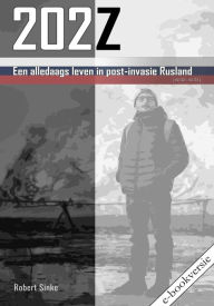 Title: 202Z: Een alledaags leven in post-invasie Rusland, Author: Robert Sinke