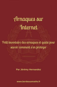 Title: Arnaques sur Internet: Petit inventaire des arnaques et guide pour savoir comment s'en protéger, Author: Jérémy HERNANDEZ