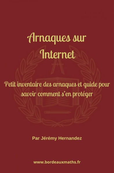 Arnaques sur Internet: Petit inventaire des arnaques et guide pour savoir comment s'en protéger
