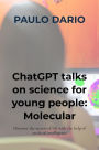 ChatGPT talks on science for young people: Molecular Biology!: Discover the secrets of life with the help of artificial intelligence
