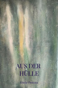 Title: AUS DER HÜLLE, Author: Gisela Tholema