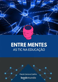 Title: ENTRE MENTES: As TIC na Educação, Author: Paulo Canova Coelho