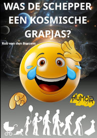 Title: Was de schepper een kosmische grapjas?, Author: Rob van den Boezem