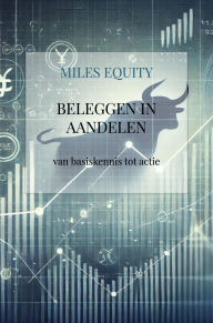 Title: Beleggen in aandelen: van basiskennis tot actie, Author: Miles Equity