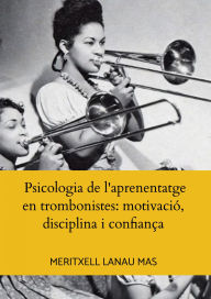 Title: Psicologia de l'aprenentatge en trombonistes: motivació, disciplina i confiança, Author: MERITXELL LANAU MAS
