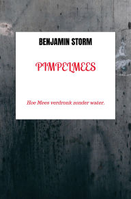 Title: Pimpelmees: Hoe Mees verdronk zonder water., Author: Benjamin Storm