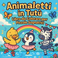 Title: Animaletti in Tutï¿½ - Libro da Colorare per Piccole Sognatrici, Author: Chris Martin
