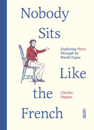 Title: Nobody Sits Like the French, Author: Charles Pappas