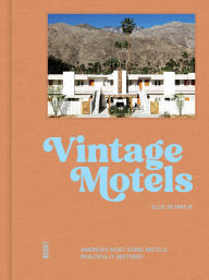 Title: Vintage Motels: America's Most Inspiring Motels Beautifully Restored With Respect For History, Author: Ellie Seymour