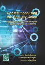 Constitutionalising the Security Union: Effectiveness, Rule of Law and Rights in Countering Terrorism and Crime