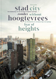 Title: City Without Fear of Heights: The Development of a European High-Rise Typology, Author: Emiel Arends