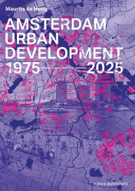 Title: Amsterdam Urban Development: 1975-2025, Author: Maurits de Hoog