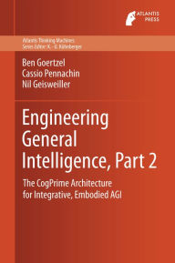 Title: Engineering General Intelligence, Part 2: The CogPrime Architecture for Integrative, Embodied AGI, Author: Ben Goertzel