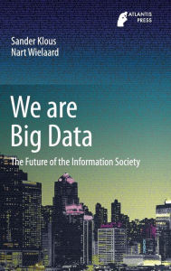 Title: We are Big Data: The Future of the Information Society, Author: Sander Klous