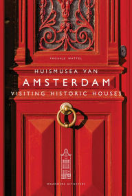 Title: Visiting Historic Houses in Amsterdam, Author: Froukje Wattel