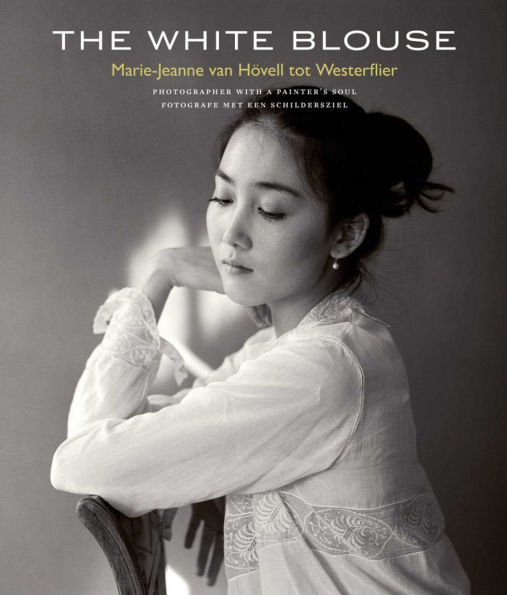 White Blouse: Marie-Jeanne van H vell tot Westerflier - Photographer with a Painter's Soul