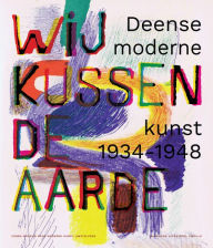 Title: We Kiss the Earth: Danish Modern Art 1934-1948, Author: Waanders Publishers