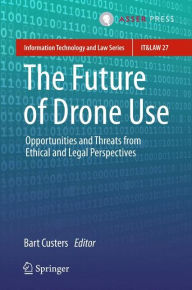 Title: The Future of Drone Use: Opportunities and Threats from Ethical and Legal Perspectives, Author: Bart Custers