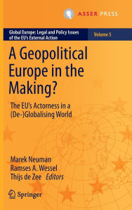 Title: A Geopolitical Europe in the Making?: The EU's Actorness in a (De-)Globalising World, Author: Marek Neuman