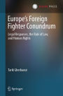 Europe's Foreign Fighter Conundrum: Legal Responses, the Rule of Law, and Human Rights