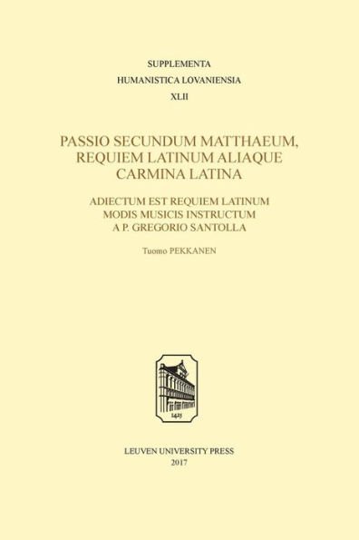 Passio secundum Matthaeum, Requiem Latinum aliaque carmina Latina: Adiectum est Requiem Latinum modis musicis instructum a P. Gregorio Santolla