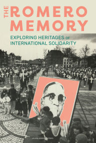 Title: The Romero Memory: Exploring Heritages of International Solidarity, Author: Judith Gruber