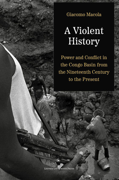 A Violent History: Power and Conflict in the Congo Basin from the Nineteenth Century to the Present