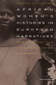 Title: African Women's Histories in European Narratives: The Afropolitan Krio Fernandino Diaspora (1850-1996), Author: Yolanda Aixelà-Cabré
