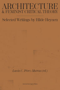 Title: Architecture and Feminist Critical Theory: Selected Writings by Hilde Heynen, Author: Hilde Heynen