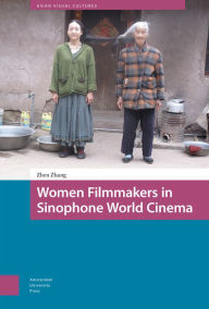 Title: Women Filmmakers in Sinophone World Cinema, Author: Zhen Zhang