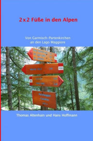 Title: 2 x 2 Füße in den Alpen: Von Garmisch-Partenkirchen an den Lago Maggiore, Author: Thomas Altenhain Hans Hoffmann